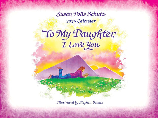 To My Daughter I Love You 2025 Calendar