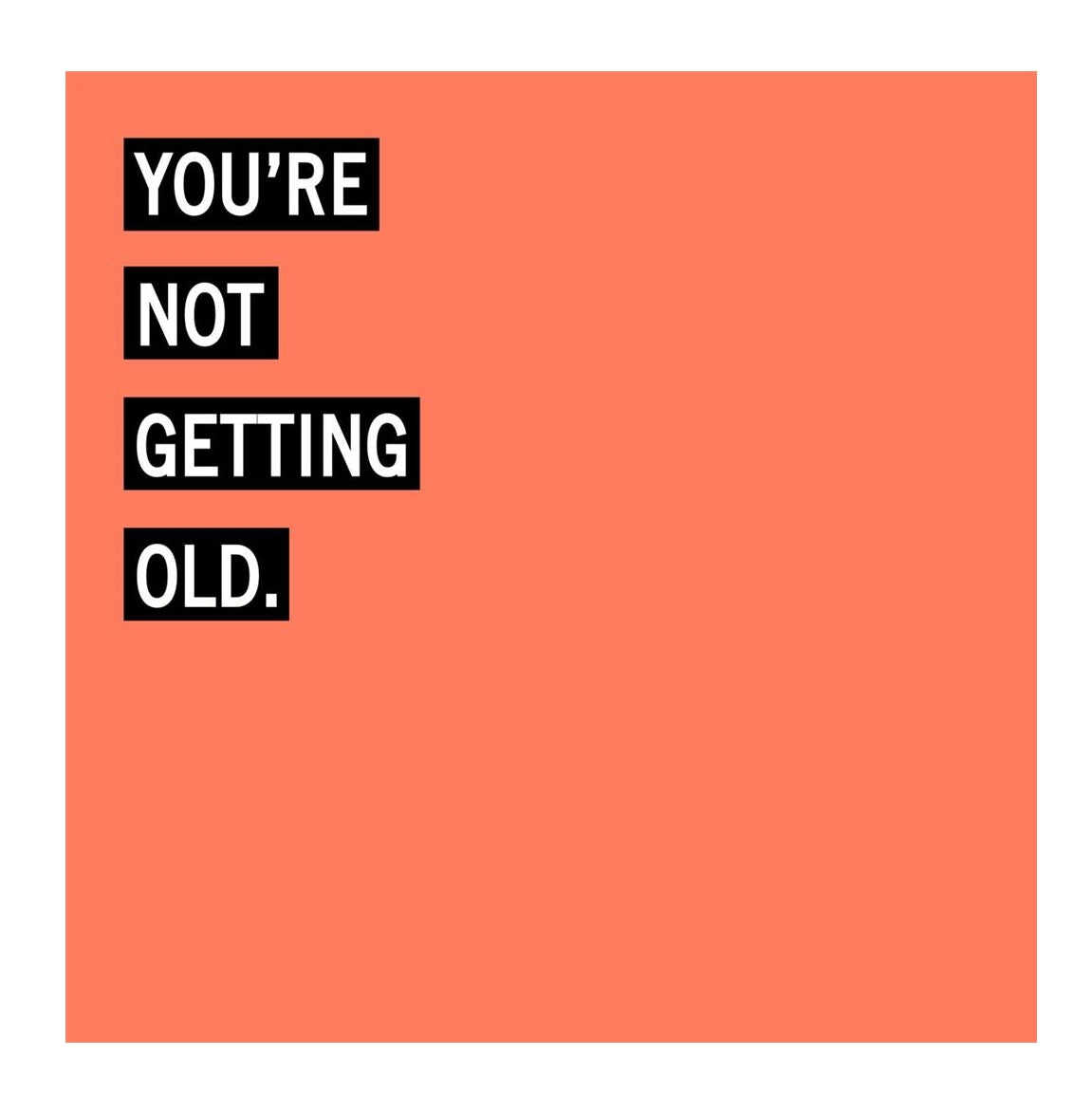 You're Not Getting Old Funny Open Birthday Card